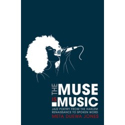The Muse Is Music: Jazz Poetry from the Harlem Renaissance to Spoken Word