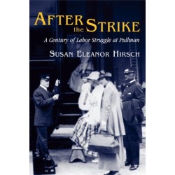 After the Strike: A Century of Labor Struggle at Pullman