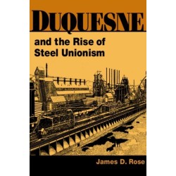 Duquesne and the Rise of Steel Unionism