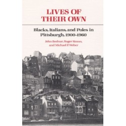 Lives of Their Own: Blacks, Italians, and Poles in Pittsburgh, 1900-1960