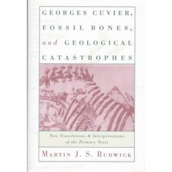 Georges Cuvier, Fossil Bones, and Geological Catastrophes: New Translations and Interpretations of the Primary Texts