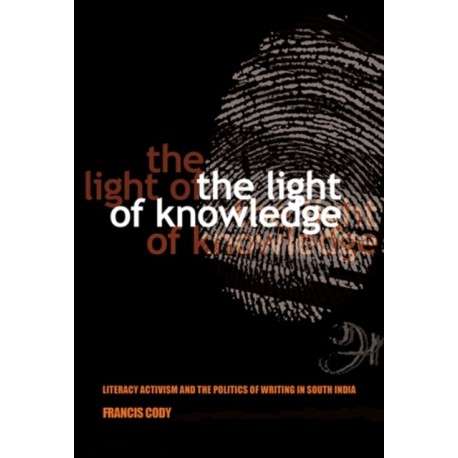 The Light of Knowledge: Literacy Activism and the Politics of Writing in South India