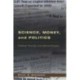 Science, Money, and Politics: Political Triumph and Ethical Erosion