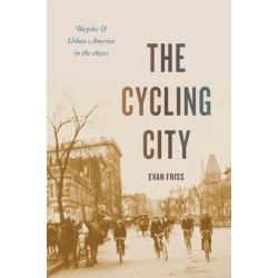 The Cycling City: Bicycles and Urban America in the 1890s