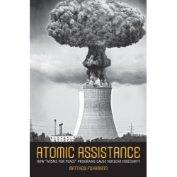 Atomic Assistance: How "Atoms for Peace" Programs Cause Nuclear Insecurity
