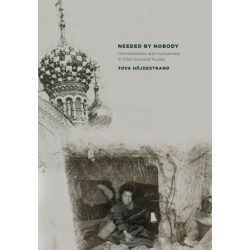 Needed by Nobody: Homelessness and Humanness in Post-Socialist Russia