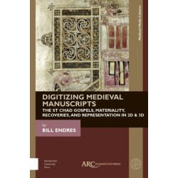 Digitizing Medieval Manuscripts: The St. Chad Gospels, Materiality, Recoveries, and Representation in 2D & 3D