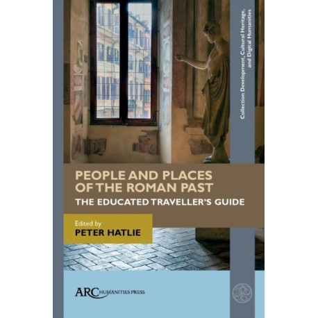 People and Places of the Roman Past: The Educated Traveller's Guide