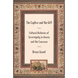 The Captive and the Gift: Cultural Histories of Sovereignty in Russia and the Caucasus
