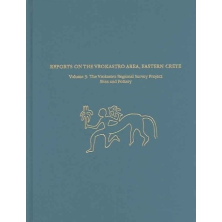 Reports on the Vrokastro Area, Eastern Crete, Vo – The Vrokastro Regional Survey Project, Sites and Pottery: The Vrokastro Regional Survey Project, Sites and Pottery