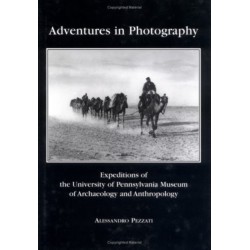 Adventures in Photography – Expeditions of the University of Pennsylvania Museum of Archaeology and Anthropology: Expeditions of the University of Pennsylvania Museum of Archaeology and Anthropology