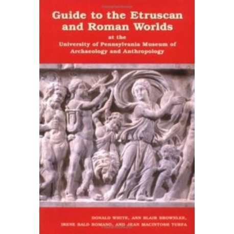 Guide to the Etruscan and Roman Worlds at the University of Pennsylvania Museum of Archaeology and Anthropology