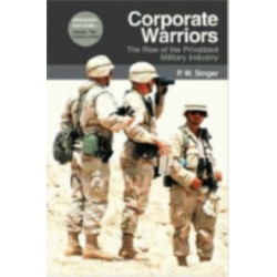 Corporate Warriors: The Rise of the Privatized Military Industry
