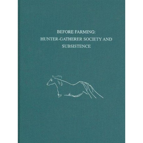 Before Farming – Hunter–Gatherer Society and Subsistence: Hunter-Gatherer Society and Subsistence