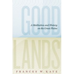 Goodlands: A Meditation and History on the Great Plains