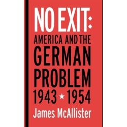No Exit: America and the German Problem, 1943–1954