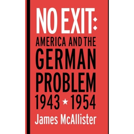 No Exit: America and the German Problem, 1943–1954