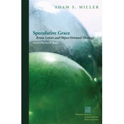 Speculative Grace: Bruno Latour and Object-Oriented Theology