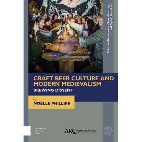 Craft Beer Culture and Modern Medievalism: Brewing Dissent