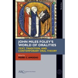 John Miles Foley's World of Oralities: Text, Tradition, and Contemporary Oral Theory