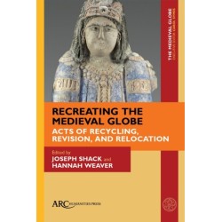 Recreating the Medieval Globe: Acts of Recycling, Revision, and Relocation