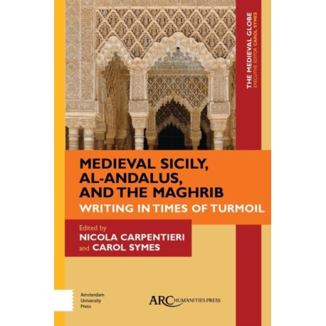 Medieval Sicily, al-Andalus, and the Maghrib: Writing in Times of Turmoil