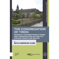 The Congregation of Tiron: Monastic Contributions to Trade and Communication in Twelfth-Century France and Britain