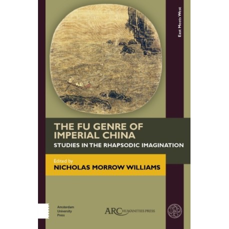 The Fu Genre of Imperial China: Studies in the Rhapsodic Imagination