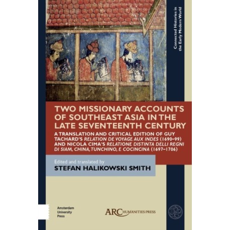 Two Missionary Accounts of Southeast Asia in the Late Seventeenth Century: A Translation and Critical Edition of Guy Tachard’s Relation de Voyage aux Indes (1690–99) and Nicola Cima’s Relatione Distinta delli Regni di Siam, China, Tunchino, e Cocinc