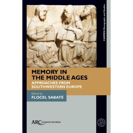 Memory in the Middle Ages: Approaches from Southwestern Europe