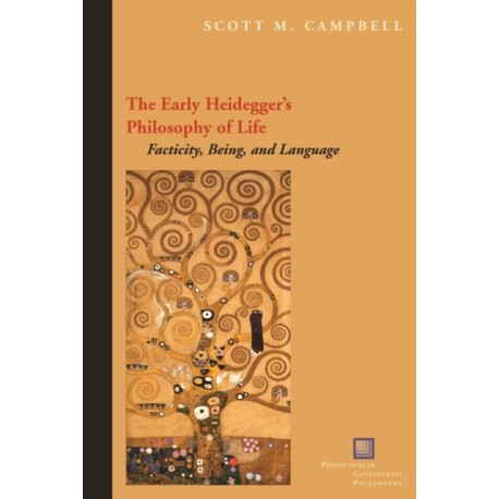 The Early Heidegger's Philosophy of Life: Facticity, Being, and Language