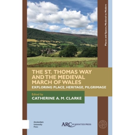 The St. Thomas Way and the Medieval March of Wales: Exploring Place, Heritage, Pilgrimage