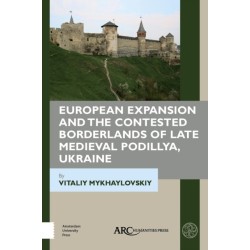 European Expansion and the Contested Borderlands of Late Medieval Podillya, Ukraine