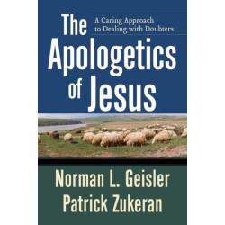 The Apologetics of Jesus – A Caring Approach to Dealing with Doubters: A Caring Approach to Dealing with Doubters