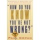 How Do You Know You`re Not Wrong? – Responding to Objections That Leave Christians Speechless: Responding to Objections That Leave Christians Speechless