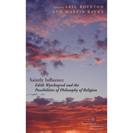 Saintly Influence: Edith Wyschogrod and the Possibilities of Philosophy of Religion