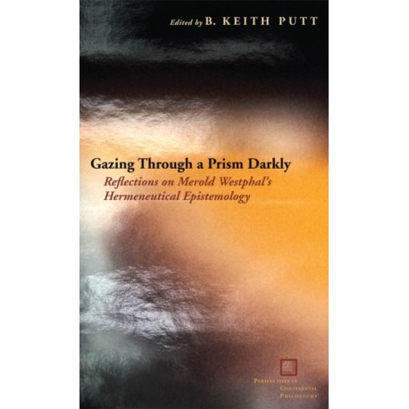 Gazing Through a Prism Darkly: Reflections on Merold Westphal's Hermeneutical Epistemology