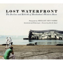 Lost Waterfront: The Decline and Rebirth of Manhattan's Western Shore