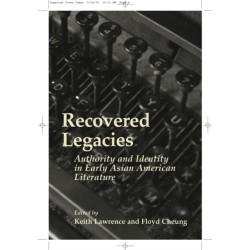 Recovered Legacies: Authority and Identity in Early Asian Amer Lit