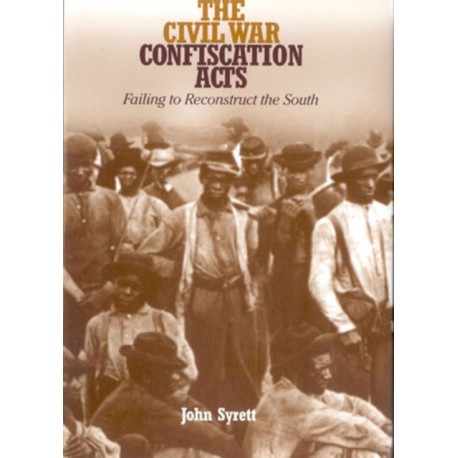 The Civil War Confiscation Acts: Failing to Reconstruct the South