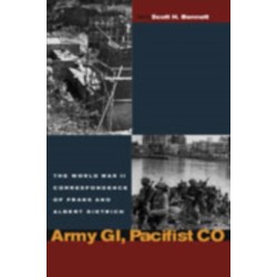 Army GI, Pacifist CO: The World War II Letters of Frank Dietrich and Albert Dietrich