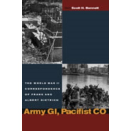 Army GI, Pacifist CO: The World War II Letters of Frank Dietrich and Albert Dietrich
