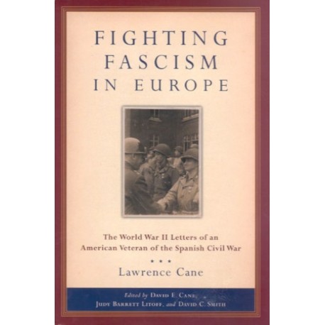 Fighting Fascism in Europe: The World War II Letters of an American Veteran of the Spanish Civil War