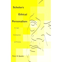 Scheler's Ethical Personalism: Its Logic, Development, and Promise
