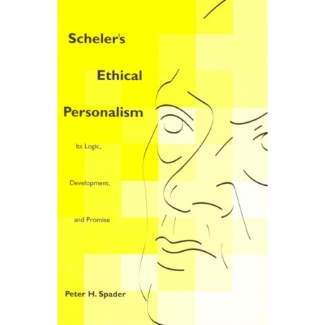 Scheler's Ethical Personalism: Its Logic, Development, and Promise