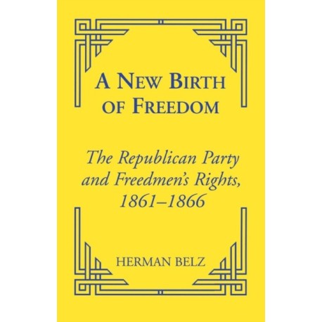 A New Birth of Freedom: The Republican Party and the Freedmen's Rights