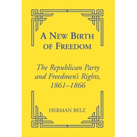 A New Birth of Freedom: The Republican Party and the Freedmen's Rights
