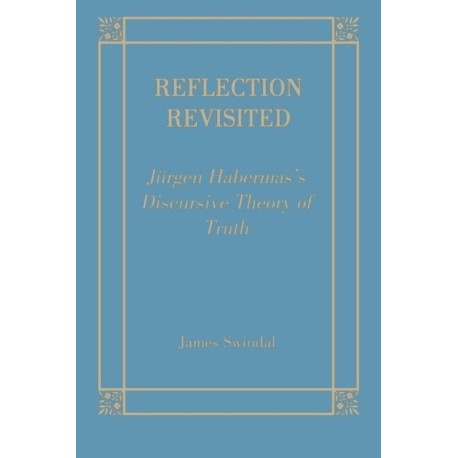Reflection Revisited: Jurgen Habermas' Discursive Theory of Truth