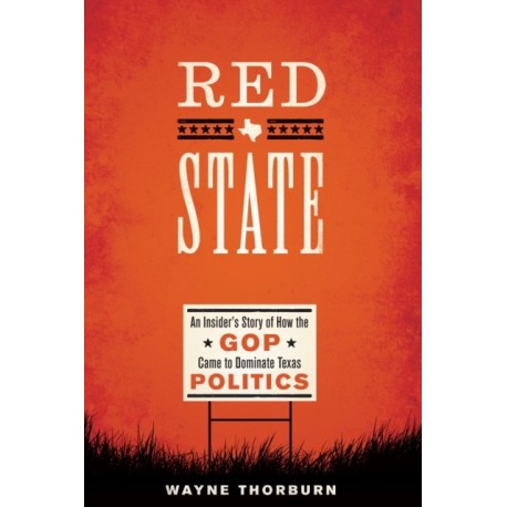 Red State: An Insider's Story of How the GOP Came to Dominate Texas Politics