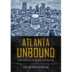 Atlanta Unbound: Enabling Sprawl Through Policy and Planning